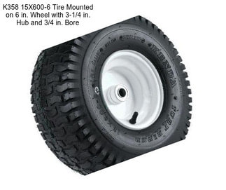 K358 15X600-6 Tire Mounted on 6 in. Wheel with 3-1/4 in. Hub and 3/4 in. Bore