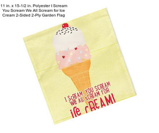 11 in. x 15-1/2 in. Polyester I Scream You Scream We All Scream for Ice Cream 2-Sided 2-Ply Garden Flag