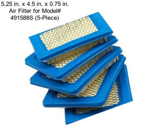 5.25 in. x 4.5 in. x 0.75 in. Air Filter for Model# 491588S (5-Piece)