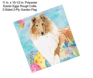 11 in. x 15-1/2 in. Polyester Easter Eggs Rough Collie 2-Sided 2-Ply Garden Flag