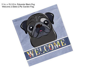 11 in. x 15-1/2 in. Polyester Black Pug Welcome 2-Sided 2-Ply Garden Flag