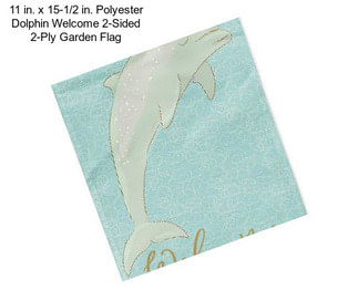 11 in. x 15-1/2 in. Polyester Dolphin Welcome 2-Sided 2-Ply Garden Flag