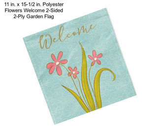 11 in. x 15-1/2 in. Polyester Flowers Welcome 2-Sided 2-Ply Garden Flag