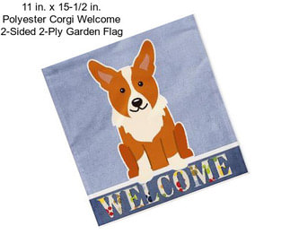 11 in. x 15-1/2 in. Polyester Corgi Welcome 2-Sided 2-Ply Garden Flag