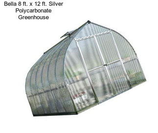 Bella 8 ft. x 12 ft. Silver Polycarbonate Greenhouse