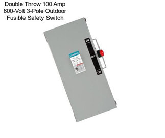 Double Throw 100 Amp 600-Volt 3-Pole Outdoor Fusible Safety Switch