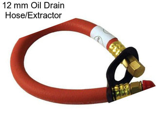 12 mm Oil Drain Hose/Extractor