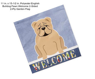 11 in. x 15-1/2 in. Polyester English Bulldog Fawn Welcome 2-Sided 2-Ply Garden Flag