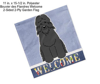 11 in. x 15-1/2 in. Polyester Bouvier des Flandres Welcome 2-Sided 2-Ply Garden Flag