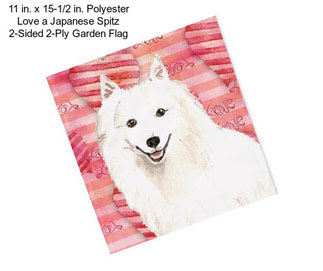 11 in. x 15-1/2 in. Polyester Love a Japanese Spitz 2-Sided 2-Ply Garden Flag