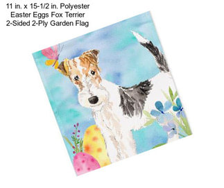 11 in. x 15-1/2 in. Polyester Easter Eggs Fox Terrier 2-Sided 2-Ply Garden Flag