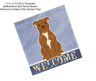 11 in. x 15-1/2 in. Polyester Staffordshire Bull Terrier Brown Welcome 2-Sided 2-Ply Garden Flag