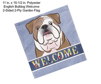 11 in. x 15-1/2 in. Polyester English Bulldog Welcome 2-Sided 2-Ply Garden Flag