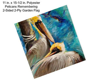 11 in. x 15-1/2 in. Polyester Pelicans Remembering 2-Sided 2-Ply Garden Flag