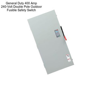 General Duty 400 Amp 240-Volt Double Pole Outdoor Fusible Safety Switch