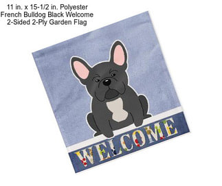 11 in. x 15-1/2 in. Polyester French Bulldog Black Welcome 2-Sided 2-Ply Garden Flag