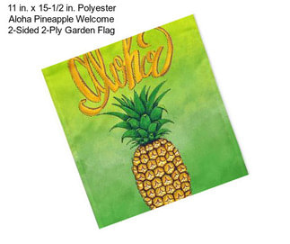 11 in. x 15-1/2 in. Polyester Aloha Pineapple Welcome 2-Sided 2-Ply Garden Flag