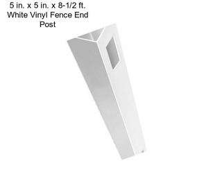 5 in. x 5 in. x 8-1/2 ft. White Vinyl Fence End Post