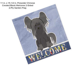 11 in. x 15-1/2 in. Polyester Chinese Crested Black Welcome 2-Sided 2-Ply Garden Flag