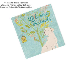 11 in. x 15-1/2 in. Polyester Welcome Friends Yellow Labrador Retriever 2-Sided 2-Ply Garden Flag