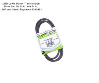 MTD Lawn Tractor Transmission Drive Belt fits 50 in. and 54 in. 1997 and Newer Replaces 9540461