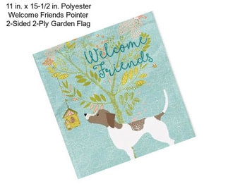 11 in. x 15-1/2 in. Polyester Welcome Friends Pointer 2-Sided 2-Ply Garden Flag