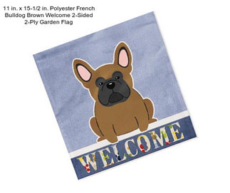 11 in. x 15-1/2 in. Polyester French Bulldog Brown Welcome 2-Sided 2-Ply Garden Flag