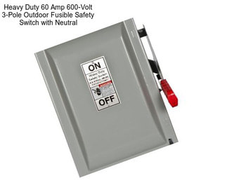 Heavy Duty 60 Amp 600-Volt 3-Pole Outdoor Fusible Safety Switch with Neutral