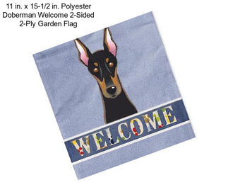 11 in. x 15-1/2 in. Polyester Doberman Welcome 2-Sided 2-Ply Garden Flag