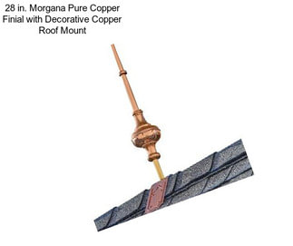 28 in. Morgana Pure Copper Finial with Decorative Copper Roof Mount