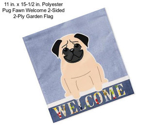 11 in. x 15-1/2 in. Polyester Pug Fawn Welcome 2-Sided 2-Ply Garden Flag