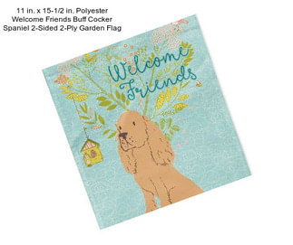 11 in. x 15-1/2 in. Polyester Welcome Friends Buff Cocker Spaniel 2-Sided 2-Ply Garden Flag