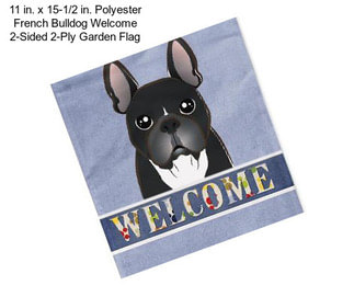 11 in. x 15-1/2 in. Polyester French Bulldog Welcome 2-Sided 2-Ply Garden Flag