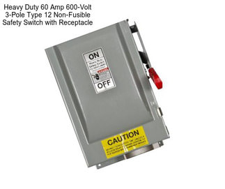 Heavy Duty 60 Amp 600-Volt 3-Pole Type 12 Non-Fusible Safety Switch with Receptacle