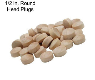 1/2 in. Round Head Plugs