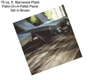 75 sq. ft. Barnwood Plank Patio-On-A-Pallet Paver Set in Brown