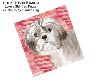 11 in. x 15-1/2 in. Polyester Love a Shih Tzu Puppy 2-Sided 2-Ply Garden Flag