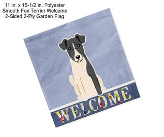 11 in. x 15-1/2 in. Polyester Smooth Fox Terrier Welcome 2-Sided 2-Ply Garden Flag