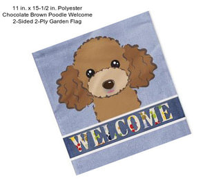 11 in. x 15-1/2 in. Polyester Chocolate Brown Poodle Welcome 2-Sided 2-Ply Garden Flag