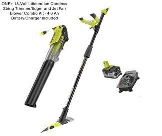 ONE+ 18-Volt Lithium-Ion Cordless String Trimmer/Edger and Jet Fan Blower Combo Kit - 4.0 Ah Battery/Charger Included