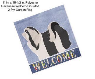 11 in. x 15-1/2 in. Polyester Havanese Welcome 2-Sided 2-Ply Garden Flag