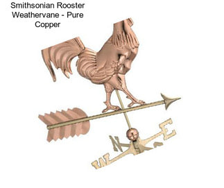 Smithsonian Rooster Weathervane - Pure Copper