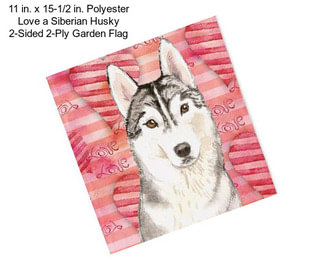 11 in. x 15-1/2 in. Polyester Love a Siberian Husky 2-Sided 2-Ply Garden Flag