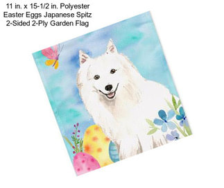 11 in. x 15-1/2 in. Polyester Easter Eggs Japanese Spitz 2-Sided 2-Ply Garden Flag