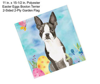 11 in. x 15-1/2 in. Polyester Easter Eggs Boston Terrier 2-Sided 2-Ply Garden Flag