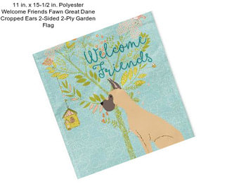 11 in. x 15-1/2 in. Polyester Welcome Friends Fawn Great Dane Cropped Ears 2-Sided 2-Ply Garden Flag