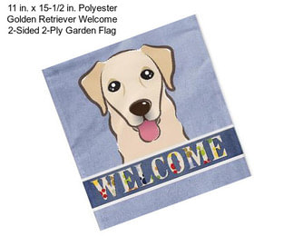 11 in. x 15-1/2 in. Polyester Golden Retriever Welcome 2-Sided 2-Ply Garden Flag