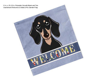 11 in. x 15-1/2 in. Polyester Smooth Black and Tan Dachshund Welcome 2-Sided 2-Ply Garden Flag