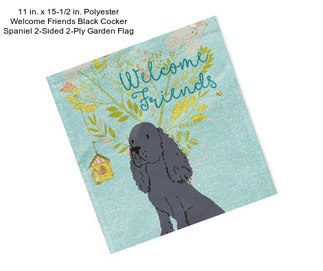 11 in. x 15-1/2 in. Polyester Welcome Friends Black Cocker Spaniel 2-Sided 2-Ply Garden Flag