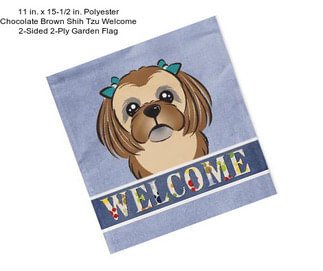 11 in. x 15-1/2 in. Polyester Chocolate Brown Shih Tzu Welcome 2-Sided 2-Ply Garden Flag